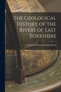Produktbild: The Geological History of the Rivers of East Yorkshire
