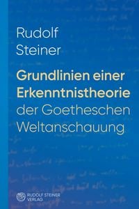 Produktbild: Grundlinien einer Erkenntnistheorie der Goetheschen Weltanschauung mit besonderer R&uuml;cksicht auf Schiller