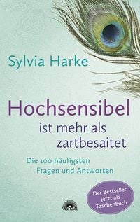 Produktbild: Hochsensibel ist mehr als zartbesaitet. Die 100 h&auml;ufigsten Fragen und Antworten. Ratgeber f&uuml;r Herausforderungen, &Auml;ngste & Konflikte. Praxisbuch zur