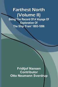 Produktbild: Farthest North (Volume II); Being the Record of a Voyage of Exploration of the Ship 'Fram' 1893-1896