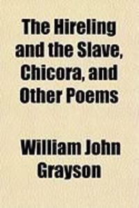 Produktbild: The Hireling and the Slave, Chicora, and Other Poems