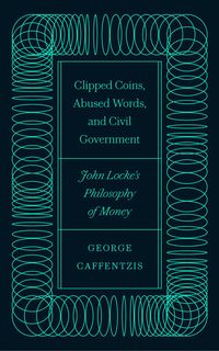 Produktbild: Caffentzis, G: Clipped Coins, Abused Words, and Civil Govern