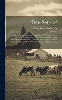 Produktbild: The Sheep: A Historical And Statistical Description Of Sheep And Their Products. The Fattening Of Sheep. Their Diseases, With Pre