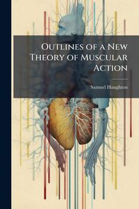 Produktbild: Outlines of a New Theory of Muscular Action