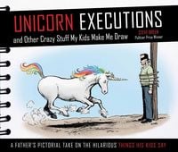 Produktbild: Unicorn Executions and Other Crazy Stuff My Kids Make Me Draw