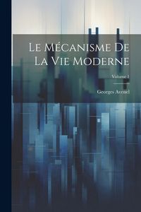 Produktbild: Le M&eacute;canisme De La Vie Moderne; Volume 1