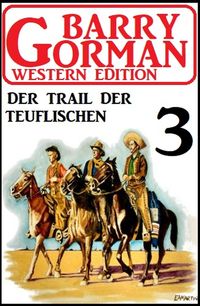 Produktbild: Der Trail der Teuflischen: Barry Gorman Western Edition 3