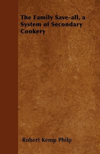 Produktbild: The Family Save-all, a System of Secondary Cookery