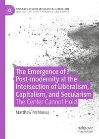 Produktbild: The Emergence of Post-modernity at the Intersection of Liberalism, Capitalism, and Secularism