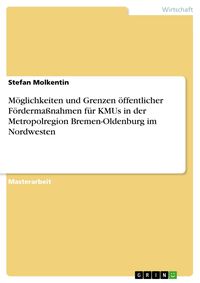 Produktbild: M&ouml;glichkeiten und Grenzen &ouml;ffentlicher F&ouml;rderma&szlig;nahmen f&uuml;r KMUs in der Metropolregion Bremen-Oldenburg im Nordwesten