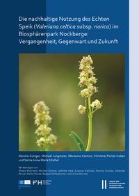 Produktbild: Die nachhaltige Nutzung des Echten Speiks (Valeriana celtica subsp. norica) im Biosph&auml;renpark Nockberge