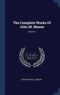Produktbild: The Complete Works Of John M. Mason; Volume 1