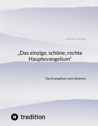 Produktbild: &bdquo;Das einzige, sch&ouml;ne, rechte Hauptevangelium&ldquo;