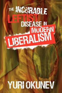 Produktbild: The Incurable Leftist Disease in Modern Liberalism