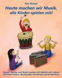 Produktbild: Heute machen wir Musik, alle Kinder spielen mit!