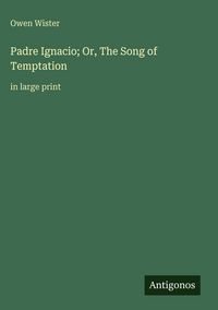 Produktbild: Padre Ignacio; Or, The Song of Temptation