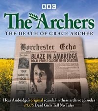 Produktbild: The Archers: The Death of Grace Archer: BBC Radio 4 Full-Cast Dramatisation