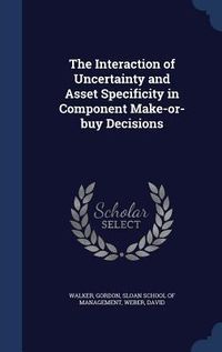 Produktbild: The Interaction of Uncertainty and Asset Specificity in Component Make-or-buy Decisions