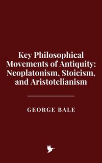Produktbild: Key Philosophical Movements of Antiquity: Neoplatonism, Stoicism, and Aristotelianism