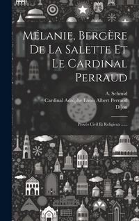 Produktbild: M&eacute;lanie, Berg&egrave;re De La Salette Et Le Cardinal Perraud: Proc&egrave;s Civil Et Religieux ......