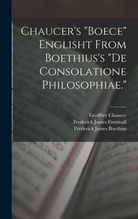 Produktbild: Chaucer's "Boece" Englisht From Boethius's "De Consolatione Philosophiae."