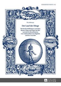 Produktbild: Der Lauf der Dinge. Wechselverh&auml;ltnisse zwischen Raum, Ding und Figur bei der narrativen Konstitution von Anderwelten im &laquo;Wigalois&raquo; und im &laquo;Lanzelet&raquo;