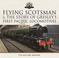 Produktbild: Flying Scotsman, and the Story of Gresley's First Pacific Locomotives