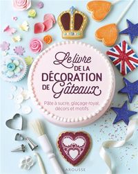 Produktbild: Le livre de la d&eacute;coration de g&acirc;teaux