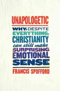 Produktbild: Unapologetic: Why, Despite Everything, Christianity Can Still Make Surprising Emotional Sense