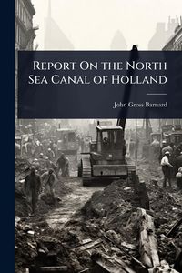 Produktbild: Report On the North Sea Canal of Holland