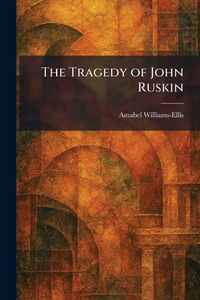 Produktbild: The Tragedy of John Ruskin