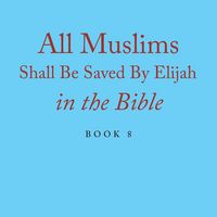 Produktbild: All Muslims Shall Be Saved By Elijah in the Bible