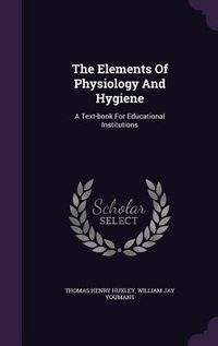 Produktbild: The Elements Of Physiology And Hygiene: A Text-book For Educational Institutions