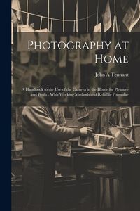 Produktbild: Photography at Home [microform]: A Handbook to the use of the Camera in the Home for Pleasure and Profit: With Working Methods and Reliable Formulae