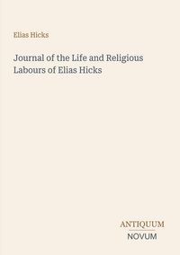 Produktbild: Journal of the Life and Religious Labours of Elias Hicks
