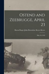 Produktbild: Ostend and Zeebrugge, April 23: May 10, 1918