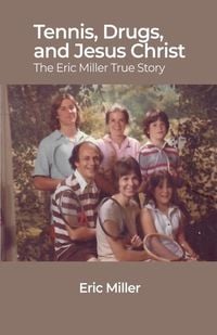 Produktbild: Tennis, Drugs, and Jesus Christ: The Eric Miller True Story