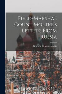 Produktbild: Field-Marshal Count Moltke's Letters From Russia