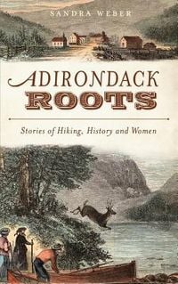 Produktbild: Adirondack Roots: Stories of Hiking, History and Women