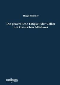 Produktbild: Bl&uuml;mner, H: Die gewerbliche T&auml;tigkeit der V&ouml;lker des klassis