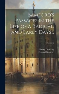 Produktbild: Bamford's Passages in the Life of a Radical, and Early Days ..; Volume 2