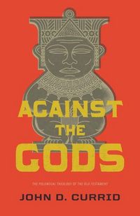 Produktbild: Against the Gods - The Polemical Theology of the Old Testament