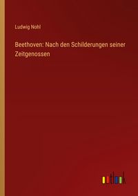 Produktbild: Beethoven: Nach den Schilderungen seiner Zeitgenossen