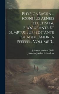 Produktbild: Physica Sacra ... Iconibus Aeneis Illustrata, Procurante Et Sumptus Suppeditante Johanne Andrea Pfeffel, Volume 3...