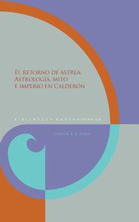 Produktbild: El retorno de Astrea : astrolog&iacute;a, mito e imperio en Calder&oacute;n