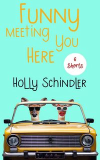 Produktbild: Funny Meeting You Here: 6 Shorts (The Funny Thing Is..., #1)