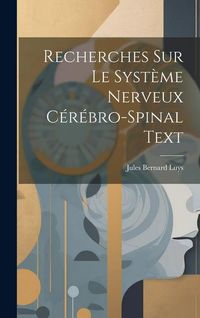 Produktbild: Recherches Sur Le Syst&egrave;me Nerveux C&eacute;r&eacute;bro-Spinal Text