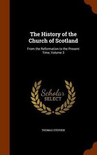 Produktbild: The History of the Church of Scotland: From the Reformation to the Present Time, Volume 3