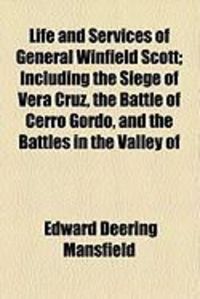 Produktbild: Life and Services of General Winfield Scott; Including the Siege of Vera Cruz, the Battle of Cerro Gordo, and the Battles in the Valley of