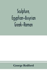 Produktbild: Sculpture, Egyptian-Assyrian-Greek-Roman. With numerous illustrations, a map of ancient Greece and a chronological list of ancient sculptors and their